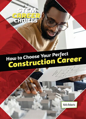 How to Choose Your Perfect Construction Career HT CHOOSE YOUR PERFECT CONSTRU （Stem Career Choices） 