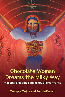 Chocolate Woman Dreams the Milky Way: Mapping Embodied Indigenous Performance MIL （Theater: Theory/Text/Performance） [ Monique Mojica ]