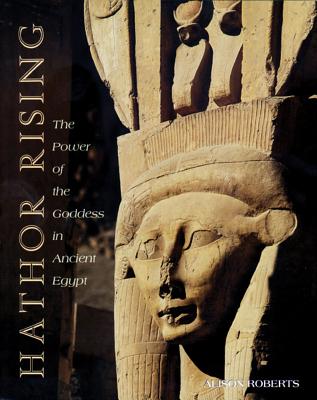 Hathor Rising: The Power of the Goddess in Ancient Egypt HATHOR RISING ORIGINAL/E [ Alison Roberts ]