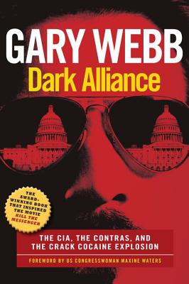 Dark Alliance: Movie Tie-In Edition: The Cia, the Contras, and the Crack Cocaine Explosion DARK ALLIANCE MOVIE TIE-IN /E 