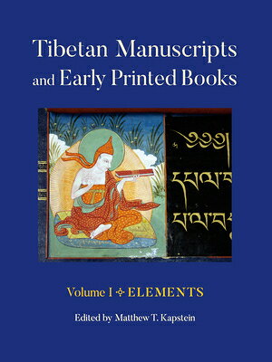 Tibetan Manuscripts and Early Printed Books, Volume I: Elements TIBETAN MANUSCRIPTS & EARLY PR 
