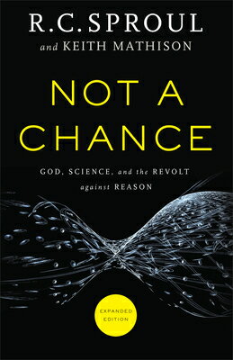 Not a Chance: God, Science, and the Revolt Against Reason NOT A CHANCE EXPANDED/E [ R. C. Sproul ]