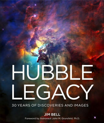 Hubble Legacy: 30 Years of Discoveries and Images HUBBLE LEGACY [ Jim Bell ]