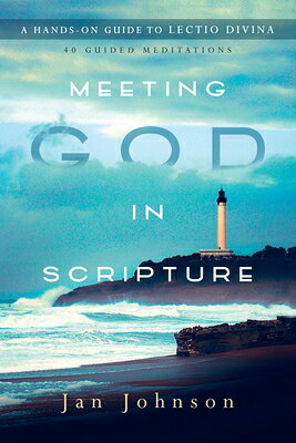 Meeting God in Scripture: A Hands-On Guide to Lectio Divina MEETING GOD IN SCRIPTURE 
