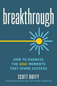 Breakthrough: How to Harness the Aha! Moments That Spark Success BREAKTHROUGH [ Scott Duffy ]