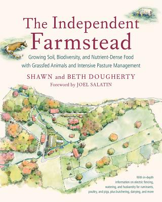 The Independent Farmstead: Growing Soil, Biodiversity, and Nutrient-Dense Food with Grassfed Animals INDEPENDENT FARMSTEAD 