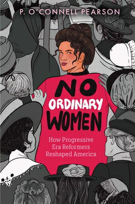 No Ordinary Women: How Progressive Era Reformers Reshaped America NO ORDINARY WOMEN 