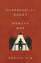 The Interrogation Rooms of the Korean War: The U