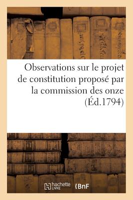 Observations Sur Le Projet de Constitution Propose Par La Commission Des Onze (Ed.1794) = Observatio FRE-OBSERVATIONS SUR LE PROJET （Histoire） [ Sans Auteur ]
