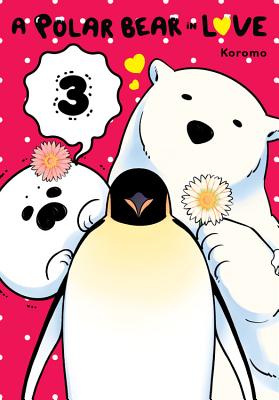 A Polar Bear in Love, Vol. 3 POLAR BEAR IN LOVE VOL 3 （Polar Bear in Love） [ Koromo ]