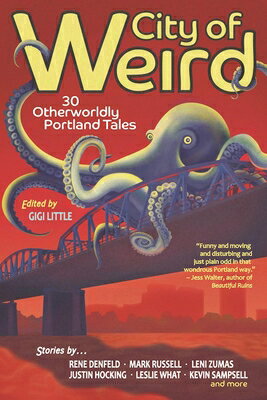 City of Weird: 30 Otherworldly Portland Tales CITY OF WEIRD 