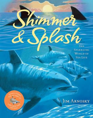 Shimmer & Splash: The Sparkling World of Sea Life SHIMMER & SPLASH [ Jim Arnosky ]