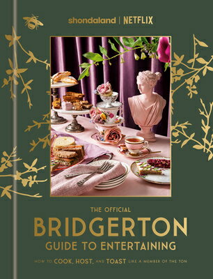 The Official Bridgerton Guide to Entertaining: How to Cook, Host, and Toast Like a Member of the Ton OFF BRIDGERTON GT ENTERTAINING 