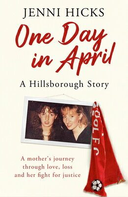 One Day in April - A Hillsborough Story: A Mother's Journey Through Love, Loss and Her Fight for Jus 1 DAY IN APRIL - A HILLSBOROUG [ Jenni Hicks ]