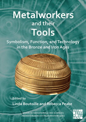 Metalworkers and Their Tools: Symbolism, Function, and Technology in the Bronze and Iron Ages METALWORKERS & THEIR TOOLS 