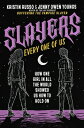 Slayers, Every One of Us: How One Girl in All the World Showed Us How to Hold on...