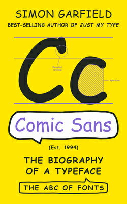 Comic Sans: The Biography of a Typeface COMIC SANS （The ABC of Fonts） [ Simon Garfield ]