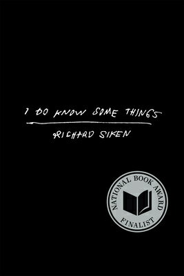 I Do Know Some Things I DO KNOW SOME THINGS [ Richard Siken ]