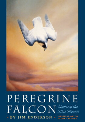 Peregrine Falcon: Stories of the Blue Meanie PEREGRINE FALCON （Corrie Herring Hooks Series） [ James H. Enderson ]