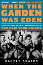 ŷ֥å㤨When the Garden Was Eden: Clyde, the Captain, Dollar Bill, and the Glory Days of the New York Knicks WHEN THE GARDEN WAS EDEN [ Harvey Araton ]פβǤʤ2,851ߤˤʤޤ