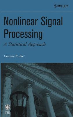 Nonlinear Signal Processing: A Statistical Approach NONLINEAR SIGNAL PROCESSING [ Gonzalo R. Arce ]