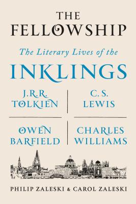 The Fellowship: The Literary Lives of the Inklings: J.R.R. Tolkien, C. S. Lewis, Owen Barfield, Char