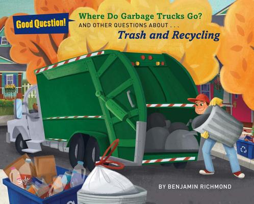 ŷ֥å㤨Where Do Garbage Trucks Go?: And Other Questions about Trash and Recycling WHERE DO GARBAGE TRUCKS GO Good Question! [ Ben Richmond ]פβǤʤ1,531ߤˤʤޤ