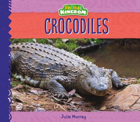 Crocodiles CROCODILES （Animal Kingdom） [ Julie Murray ]