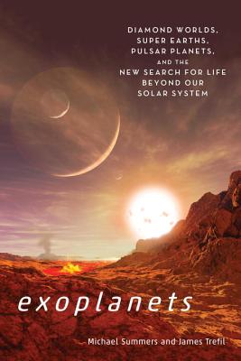 Exoplanets: Diamond Worlds, Super Earths, Pulsar Planets, and the New Search for Life Beyond Our Sol EXOPLANETS [ Michael Summers ]