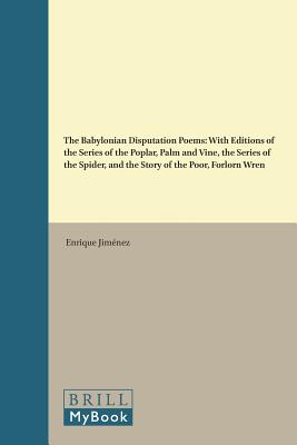 The Babylonian Disputation Poems: With Editions of the Series of the Poplar, Palm and Vine, the Seri BABYLONIAN DISPUTATION POEMS （Culture and History of the Ancient Near East） [ Enrique Jimenez ]