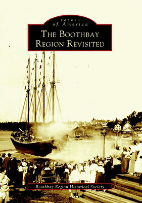 The Boothbay Region Revisited BOOTHBAY REGION REVISITED （Images of America） 