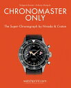 Chronomaster Only: The Super-Chronograph by Nivada and Croton CHRONOMASTER ONLY [ Gregoire Rossier ]