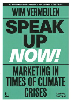 Speak Up Now!: Marketing in Times of Climate Crises SPEAK UP NOW [ Wim Vermeulen ]