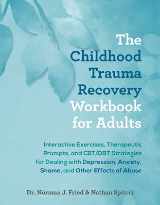 The Childhood Trauma Recovery Workbook for Adults: Interactive Exercises, Therapeutic Prompts, and C