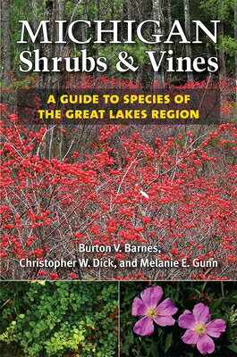 Michigan Shrubs and Vines: A Guide to Species of the Great Lakes Region MICHIGAN SHRUBS & VINES [ Burton V. Barnes ]