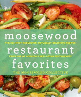 Moosewood Restaurant Favorites: The 250 Most-Requested, Naturally Delicious Recipes from One of Amer MOOSEWOOD RESTAURANT FAVORITES [ Moosewood Collective ]
