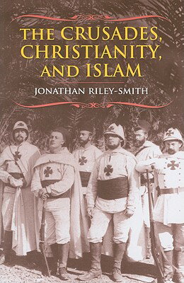 The Crusades, Christianity, and Islam CRUSADES CHRISTIANITY & ISLAM （Bampton Lectures in America） [ Jonathan Riley-Smith ]