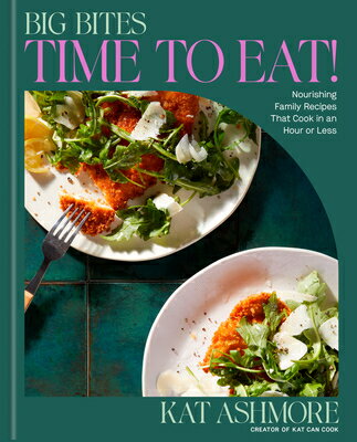 Big Bites: Time to Eat!: Nourishing Family Recipes That Cook in an Hour or Less; A Cookbook BIG BITES TIME TO EAT [ Kat Ashmore ]