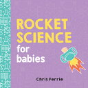 Rocket Science for Babies ROCKET SCIENCE FOR BABIES （Baby University） Chris Ferrie