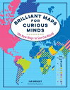 Brilliant Maps for Curious Minds: 100 New Ways to See the World BRILLIANT MAPS F...