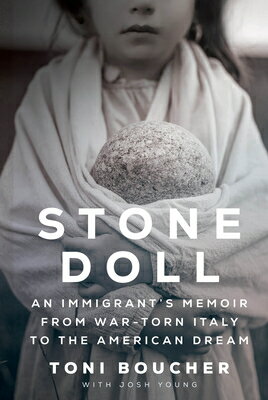 Stone Doll: An Immigrant's Memoir from War-Torn Italy to the American Dream STONE DOLL AN IMMIGRANTS MEMOI [ Toni Boucher ]