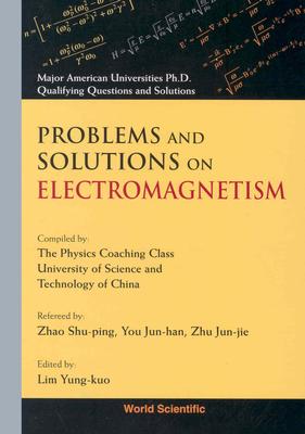 Problems and Solutions on Electromagnetism PROBLEMS & SOLUTIONS ON ELECTR （Major American Universities PH.D. Qualifying Questions and S） [ Yung-Kuo Lim ]