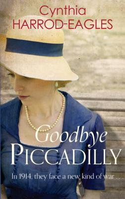 Goodbye, Piccadilly: War at Home, 1914 GOODBYE PICCADILLY （War at Home） [ Cynthia Harrod-Eagles ]