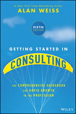 Getting Started in Consulting: The Comprehensive Guidebook for Rapid Growth in the Profession GETTING STARTED IN CONSULTING 