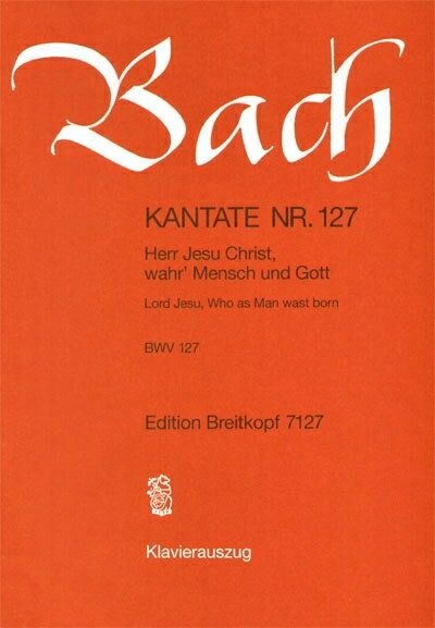 【輸入楽譜】バッハ, Johann Sebastian: カンタータ 第127番「まことの人にして神なる主イエス・キリスト」