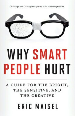 Why Smart People Hurt: A Guide for the Bright, the Sensitive, and the Creative (Creative Thinking &