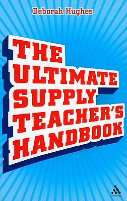 The Ultimate Supply Teacher's Handbook ULTIMATE SUPPLY TEACHERS HANDB [ Deborah Hughes ]