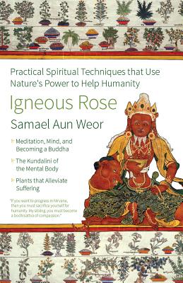 Igneous Rose: Practical Spiritual Techniques That Use Nature's Power to Help Humanity IGNEOUS ROSE （Timeless Gnostic Wisdom） 