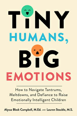 Tiny Humans, Big Emotions: How to Navigate Tantrums, Meltdowns, and Defiance to Raise Emotionally In TINY HUMANS BIG EMOTIONS 