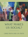 What Makes Us Social? WHAT MAKES US SOCIAL （Jean Nicod Lectures） 